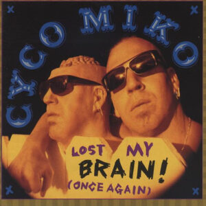 Cyco Miko - Lost My Brain! (Once Again)