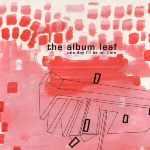 The Album Leaf - One Day I'll Be On Time