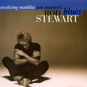 Rod Stewart - Tom Traubert's Blues (Waltzing Matilda)