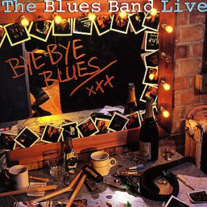 The Blues Band - Bye Bye Blues - The Blues Band Live