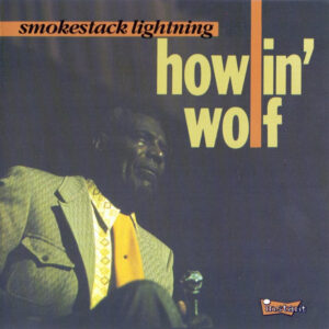 Howlin' Wolf - Smokestack Lightning