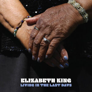 Elizabeth King - Living In The Last Days