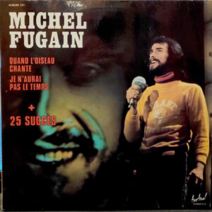 Michel Fugain - Quand L'oiseau Chante Je N'aurai Pas Le Temps + 25 Grands Succès
