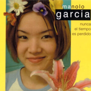 Manolo García - Nunca El Tiempo Es Perdido