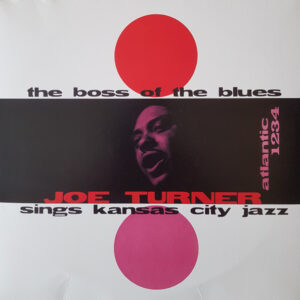 Big Joe Turner - The Boss Of The Blues Sings Kansas City Jazz