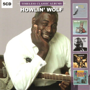 Howlin' Wolf - Timeless Classic Albums