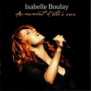 Isabelle Boulay - Au Moment D'Être À Vous