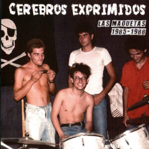 Cerebros Exprimidos - Las Maquetas 1985-1988