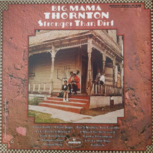 Big Mama Thornton - Stronger Than Dirt