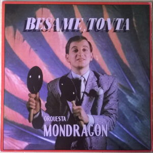Orquesta Mondragón - Besame, Tonta
