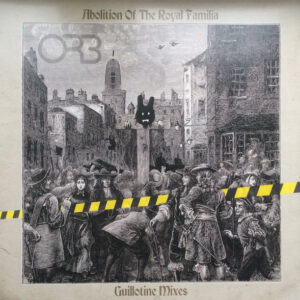 The Orb - Abolition Of The Royal Familia (Guillotine Mixes)