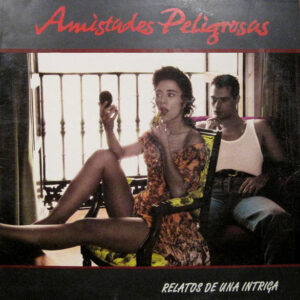Amistades Peligrosas - Relatos De Una Intriga
