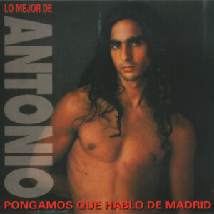 Antonio Flores - Pongamos Que Hablo De Madrid (Lo Mejor De Antonio)