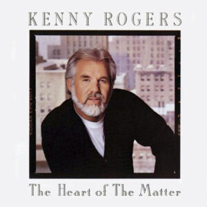 Kenny Rogers - The Heart Of The Matter