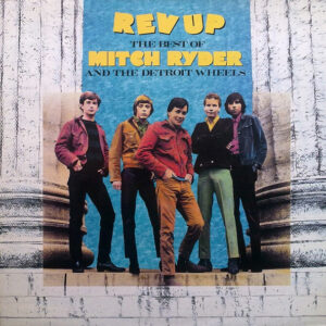 Mitch Ryder & The Detroit Wheels - Rev Up - The Best Of Mitch Ryder And The Detroit Wheels