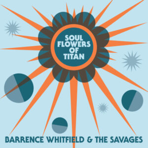 Barrence Whitfield And The Savages - Soul Flowers Of Titan