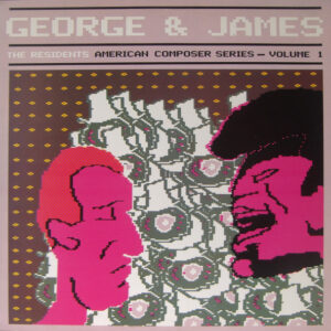 The Residents - George & James (American Composer Series - Volume 1)