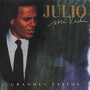 Julio Iglesias - Mi Vida: Grandes Éxitos